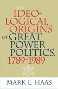 bokomslag The Ideological Origins of Great Power Politics, 17891989