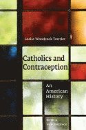 bokomslag Catholics and contraception - an american history