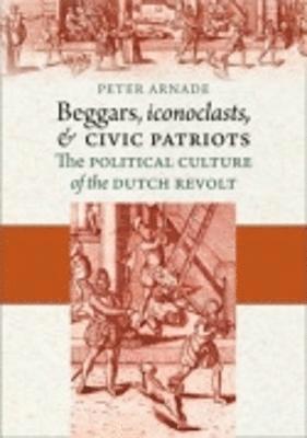 Beggars, Iconoclasts, and Civic Patriots 1