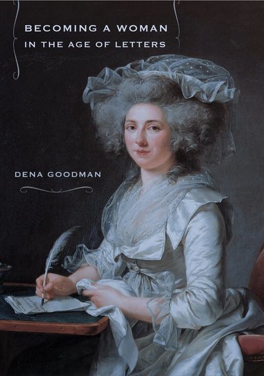 Dena Goodman - Becoming a Woman in the Age of Letters, Häftad