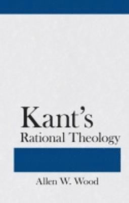 Allen W. Wood - Kant's Rational Theology, Häftad