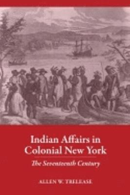 Indian Affairs in Colonial New York 1