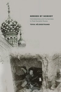 bokomslag Needed by Nobody: Homelessness and Humanness in Post-Socialist Russia