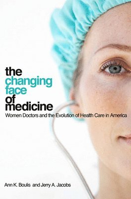 Ann K. Boulis, Jerry A. Jacobs, Ann K Boulis, Jerry A Jacobs - Changing Face of Medicine, Häftad