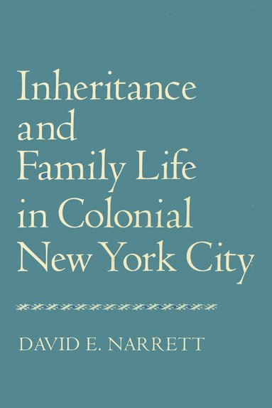 David Narrett - Inheritance and Family Life in Colonial New York City, Häftad