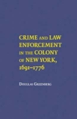 Crime and Law Enforcement in the Colony of New York, 16911776 1