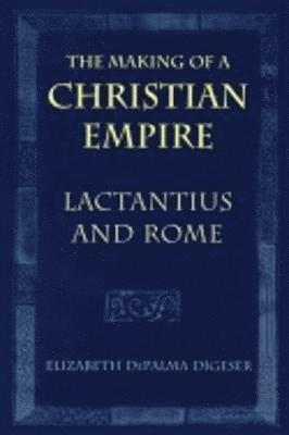 Elizabeth DePalma Digeser, Elizabeth Depalma Digeser - Making of a Christian Empire, Häftad