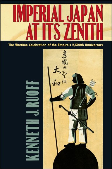 Kenneth J. Ruoff - Imperial Japan at Its Zenith, Häftad