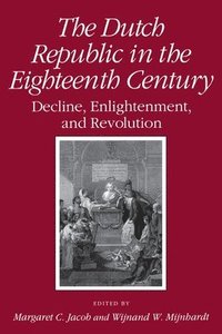 bokomslag Dutch Republic in the Eighteenth Century: Decline, Enlightenment, and Revolution