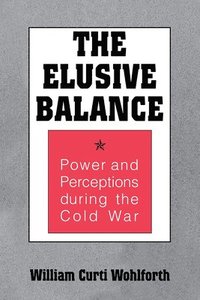 bokomslag Elusive Balance: Power and Perceptions During the Cold War