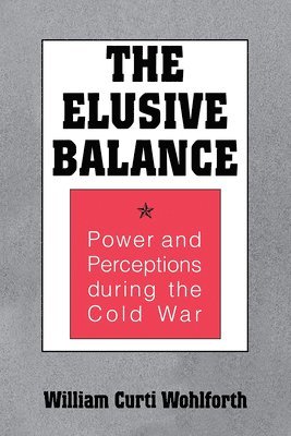 bokomslag Elusive Balance: Power and Perceptions During the Cold War