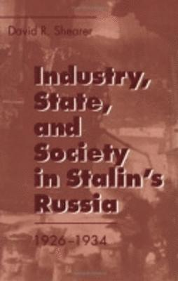 Industry, State, and Society in Stalin's Russia, 19261934 1