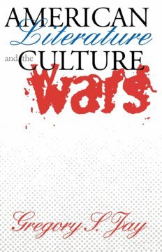 Gregory S. Jay - American Literature and the Culture Wars, Häftad