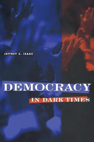 Jeffrey C. Isaac - Democracy in Dark Times, Häftad