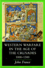 John France - Western Warfare in the Age of the Crusades, 1000–1300, Häftad