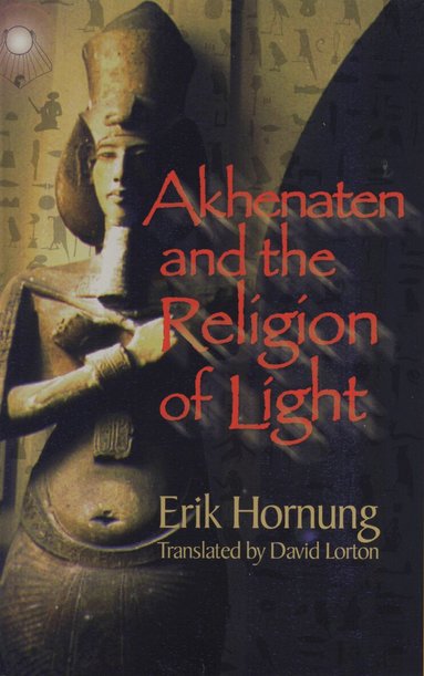 Erik Hornung - Akhenaten and the Religion of Light, Häftad