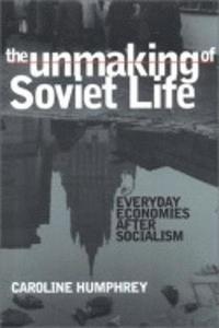 bokomslag The Unmaking of Soviet Life