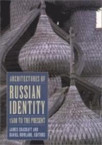 bokomslag Architectures of Russian Identity, 1500 to the Present