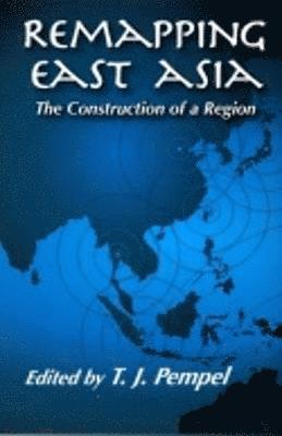 T. J. Pempel - Remapping East Asia, Häftad