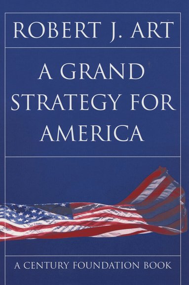 Robert J. Art - Grand Strategy for America, Häftad