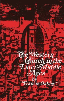 Francis Oakley - Western Church in the Later Middle Ages, Häftad