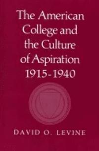 bokomslag The American College and the Culture of Aspiration, 19151940