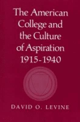 The American College and the Culture of Aspiration, 19151940 1
