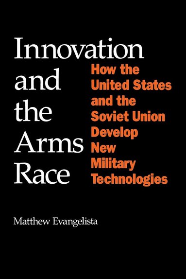Matthew Evangelista - Innovation and the Arms Race, Häftad