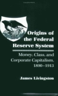 James Livingston - Origins of the Federal Reserve System, Häftad