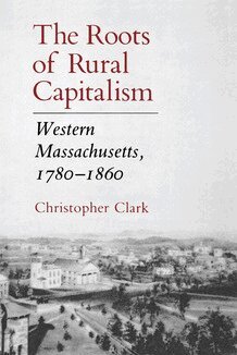 Christopher Clark - Roots of Rural Capitalism, Häftad