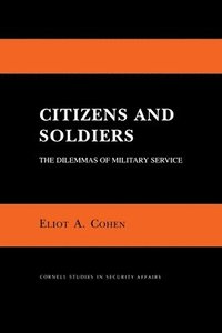 bokomslag Citizens and Soldiers: The Dilemmas of Military Service