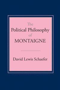 bokomslag The Political Philosophy of Montaigne