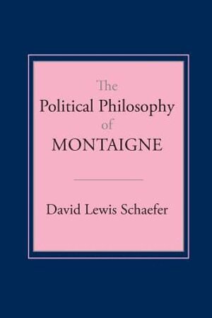 David Lewis Schaefer - Political Philosophy of Montaigne, Häftad