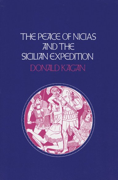 Donald Kagan - Peace of Nicias and the Sicilian Expedition, Häftad