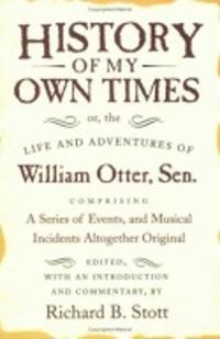bokomslag History of My Own Times; or, the Life and Adventures of William Otter, Sen., Comprising a Series of Events, and Musical Incidents Altogether Original