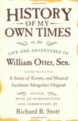 History of My Own Times; or, the Life and Adventures of William Otter, Sen., Comprising a Series of Events, and Musical Incidents Altogether Original 1
