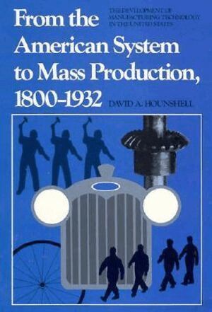 David Hounshell - From the American System to Mass Production, 1800-1932, Häftad