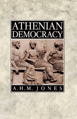 A. H. M. Jones - Athenian Democracy, Häftad