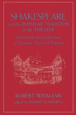Robert Weimann, Robert Schwartz - Shakespeare and the Popular Tradition in the Theater, Häftad