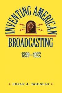 bokomslag Inventing American Broadcasting, 1899-1922