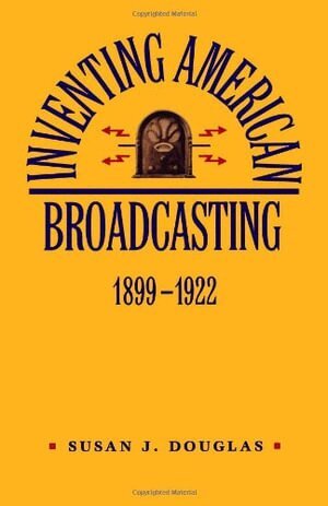 Susan J. Douglas - Inventing American Broadcasting, 1899-1922, Häftad