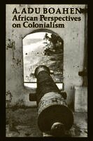 A. Adu Boahen - African Perspectives on Colonialism, Häftad
