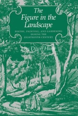 John Dixon Hunt - Figure in the Landscape, Häftad