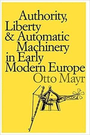 Otto Mayr - Authority, Liberty, and Automatic Machinery in Early Modern Europe, Häftad