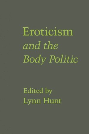 Lynn Hunt - Eroticism and the Body Politic, Häftad