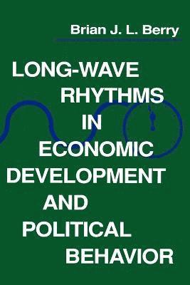 Long-Wave Rhythms in Economic Development and Political Behavior 1