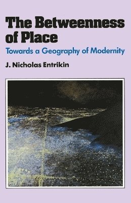 J. Nicholas Entrikin - Betweenness of Place, Häftad