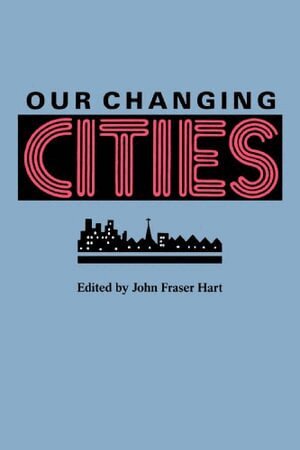 John Fraser Hart - Our Changing Cities, Häftad