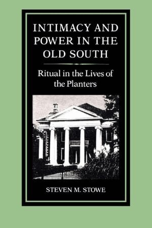 Steven Stowe - Intimacy and Power in the Old South, Häftad