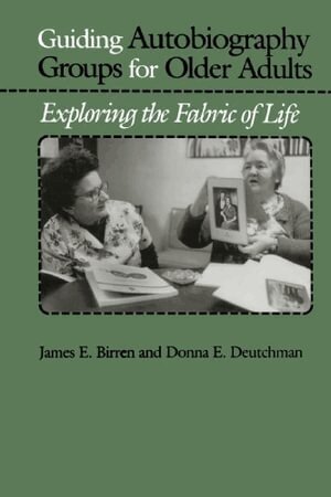 James E. Birren, Donna E. Deutchman - Guiding Autobiography Groups for Older Adults, Häftad
